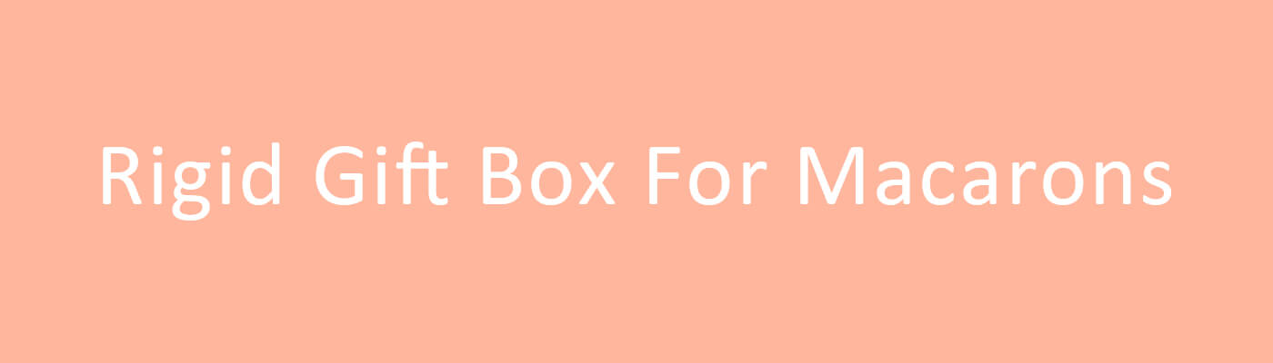 Rigid Gift Box For Macarons